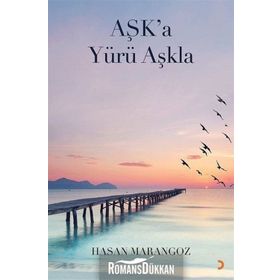 Aşk’a Yürü Aşkla - Hasan Marangoz