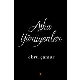 Aşka Yürüyenler - Ebru Çamur