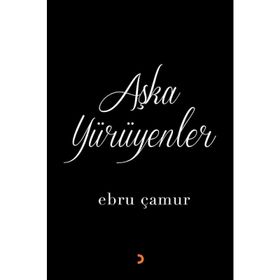 Aşka Yürüyenler - Ebru Çamur