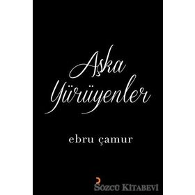 Aşka Yürüyenler - Ebru Çamur