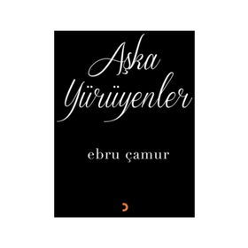 Aşka Yürüyenler - Ebru Çamur