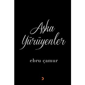Aşka Yürüyenler - Ebru Çamur