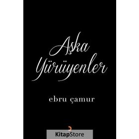 Aşka Yürüyenler - Ebru Çamur