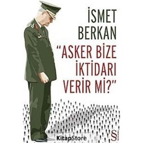 Asker Bize İktidarı Verir Mi? - İsmet Berkan