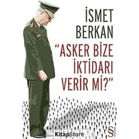 Asker Bize İktidarı Verir Mi? - İsmet Berkan