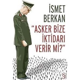 Asker Bize İktidarı Verir Mi? - İsmet Berkan