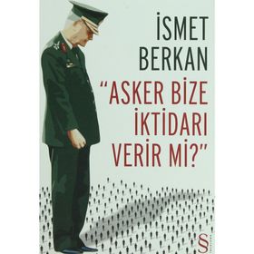 Asker Bize İktidarı Verir Mi? - İsmet Berkan