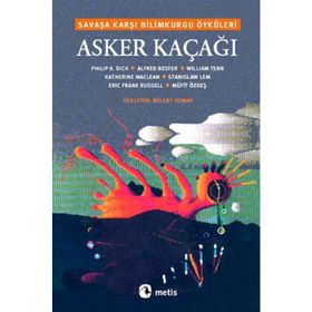 ASKER KAÇAĞI SAVAŞA KARŞI BILIMKURGU ÖYKÜLERİ - BÜLENT SOMAY