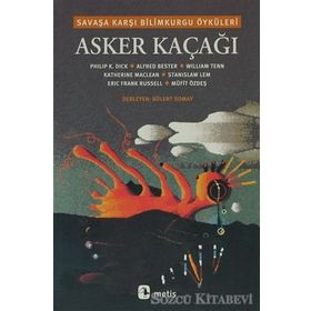 ASKER KAÇAĞI SAVAŞA KARŞI BILIMKURGU ÖYKÜLERİ - BÜLENT SOMAY