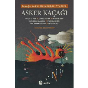 ASKER KAÇAĞI SAVAŞA KARŞI BILIMKURGU ÖYKÜLERİ - BÜLENT SOMAY