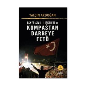 Asker Sivil İlişkileri ve Kumpastan Darbeye Fetö - Yalçın Akdoğan