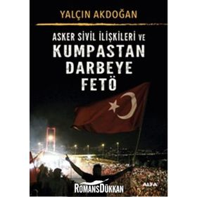 Asker Sivil İlişkileri ve Kumpastan Darbeye Fetö - Yalçın Akdoğan