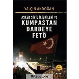 Asker Sivil İlişkileri ve Kumpastan Darbeye Fetö - Yalçın Akdoğan