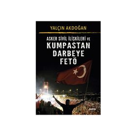 Asker Sivil İlişkileri ve Kumpastan Darbeye Fetö - Yalçın Akdoğan