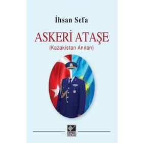 Askeri Ataşe (Kazakistan Anıları) - İhsan Sefa
