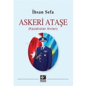 Askeri Ataşe (Kazakistan Anıları) - İhsan Sefa