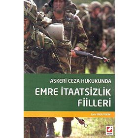 Askeri Ceza Hukukunda Emre İtaatsizlik Fiilleri - İdris Ergutekin