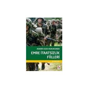 Askeri Ceza Hukukunda Emre İtaatsizlik Fiilleri - İdris Ergutekin