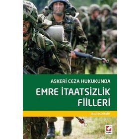 Askeri Ceza Hukukunda Emre İtaatsizlik Fiilleri - İdris Ergutekin