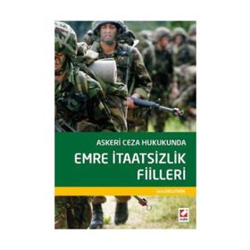 Askeri Ceza Hukukunda Emre İtaatsizlik Fiilleri - İdris Ergutekin