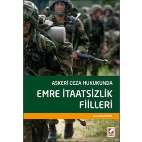 Askeri Ceza Hukukunda Emre İtaatsizlik Fiilleri - İdris Ergutekin