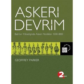 ASKERI DEVRIM BATI´NIN YÜKSELİŞİNDE ASKERI YENILIKLER 1500-1800 - GEOFFREY PARKER