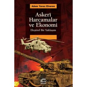 Askeri Harcamalar ve Ekonomi - Eleştirel Bir Yaklaşım - Adem Yavuz Elveren