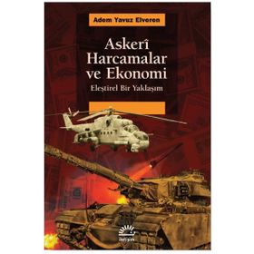 Askeri Harcamalar ve Ekonomi - Eleştirel Bir Yaklaşım - Adem Yavuz Elveren