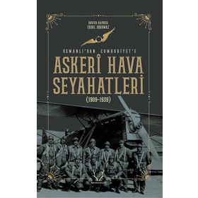 Askeri Hava Seyahatleri Osmanlı’dan Cumhuriyet’e Karakum Yayınevi