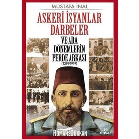Askeri İsyanlar Darbeler ve Ara Dönemlerin Perde Arkası 1299-1919 - Mustafa İnal