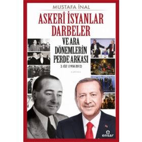 Askeri İsyanlar Darbeler ve Ara Dönemlerin Perde Arkası 1950-2012 - Mustafa İnal