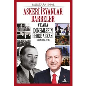 Askeri İsyanlar Darbeler ve Ara Dönemlerin Perde Arkası 1950-2012 - Mustafa İnal