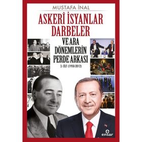 Askeri İsyanlar Darbeler ve Ara Dönemlerin Perde Arkası 1950-2012 - Mustafa İnal