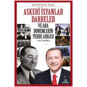 Askeri İsyanlar Darbeler ve Ara Dönemlerin Perde Arkası 1950-2012 - Mustafa İnal