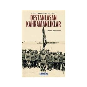 ASKERI KAYNAKLAR IŞIĞINDA DESTANLAŞAN KAHRAMANLIKLAR - HAMIT PEHLİVANLI