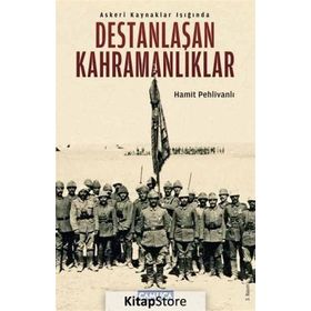 ASKERI KAYNAKLAR IŞIĞINDA DESTANLAŞAN KAHRAMANLIKLAR - HAMIT PEHLİVANLI