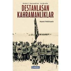 ASKERI KAYNAKLAR IŞIĞINDA DESTANLAŞAN KAHRAMANLIKLAR - HAMIT PEHLİVANLI