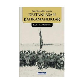 ASKERI KAYNAKLAR IŞIĞINDA DESTANLAŞAN KAHRAMANLIKLAR - HAMIT PEHLİVANLI