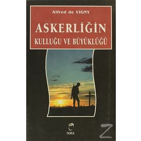 Askerliğin Kulluğu ve Büyüklüğü - Alfred DE VIGNY