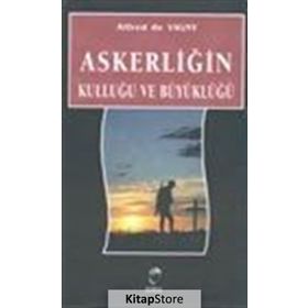 Askerliğin Kulluğu ve Büyüklüğü - Alfred DE VIGNY