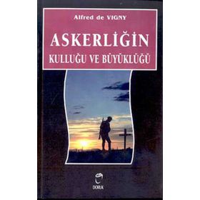 Askerliğin Kulluğu ve Büyüklüğü - Alfred DE VIGNY