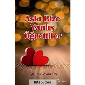 Aşkı Bize Yanlış Öğrettiler - Işıl Evrim Akgün