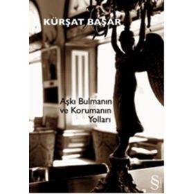 Aşkı Bulmanın ve Korumanın Yolları - Kürşat Başar