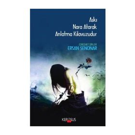 Aşkı Nara Atarak Anlatma Kılavuzudur - Ersan Şenonar