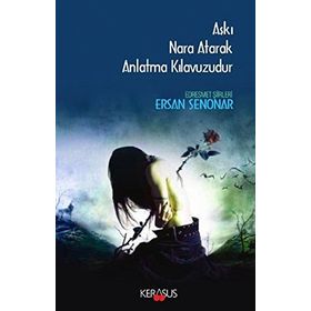Aşkı Nara Atarak Anlatma Kılavuzudur - Ersan Şenonar