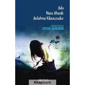 Aşkı Nara Atarak Anlatma Kılavuzudur - Ersan Şenonar