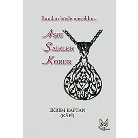 AŞKI ŞAİRLER KORUR BUNDAN BÖYLE MESELDIR - EKREM KAFTAN