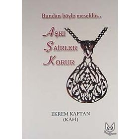 AŞKI ŞAİRLER KORUR BUNDAN BÖYLE MESELDIR - EKREM KAFTAN