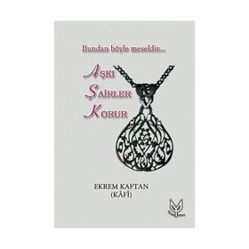 AŞKI ŞAİRLER KORUR BUNDAN BÖYLE MESELDIR - EKREM KAFTAN