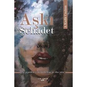Aşkı Şehadet - A. Kadir Coşkun